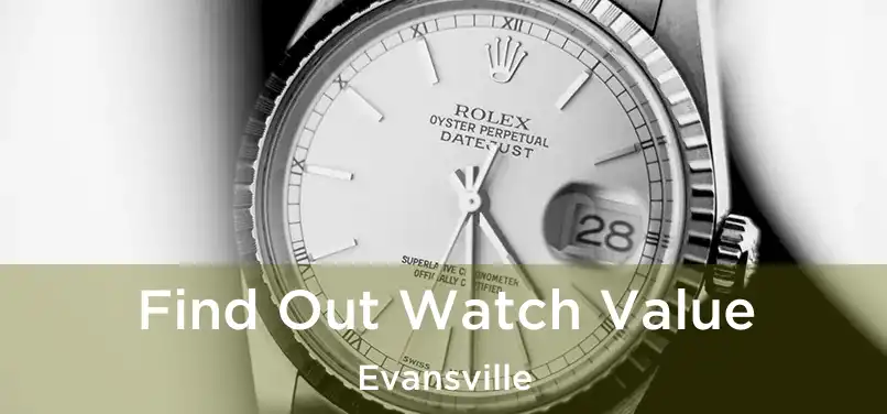 Find Out Watch Value Evansville